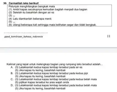 Cermatilah teks berikut Petunjuk menghilangkan bengkak mata (1) Ambil kapas secukupnya kemudian bagilah menjadi dua bagian (2) Setelah itu basahilah dengan air es (3)