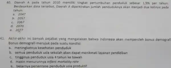 Daerah A pada tahun 2010 memiliki tingkat pertumbuhan penduduk sebesar 1,5% per tahun. Berdasarkan data tersebut, Daerah A diperkirakan Jumlah penduduknya akan menjadi dua