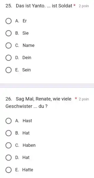 Das ist Yanto. ... ist Soldat * 2 poin A. Er B. Sie C. Name D. Dein E. Sein Sag Mal, Renate, wie viele