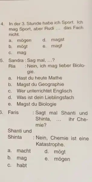 In der 3. Stunde habe ich Sport. Ich mag Sport, aber Rudi ... das Fach nicht. a. mögen d. magst b. mögt e. magt