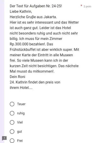 Der Text für Aufgaben Nr. 24-25! 2 poin Liebe Kathrin, Herzliche Gruße aus Jakarta. Hier ist es sehr interessant und das Wetter ist auch