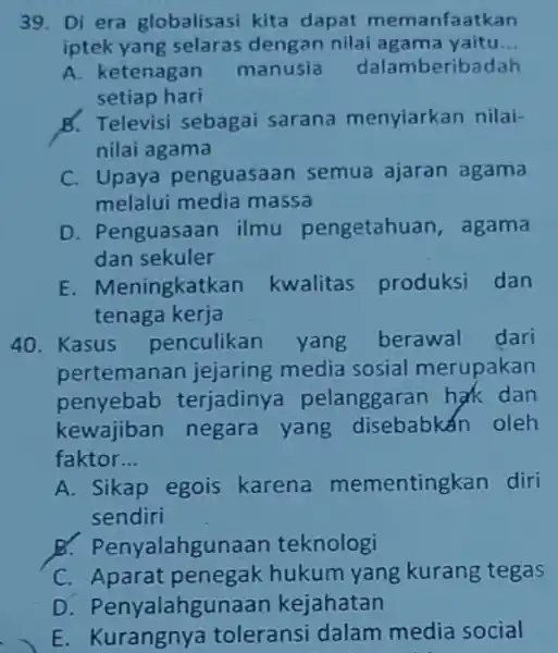 Di era globalisasi kita dapat memanfaatkan iptek yang selaras dengan nilai agama yaitu... A. ketenagan manusia dalamberibadah setiap hari Televisi sebagai sarana menyiarkan nilainilai