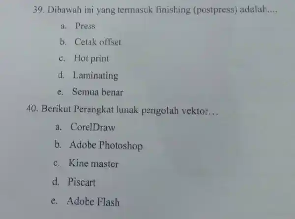 Dibawah ini yang termasuk finishing (postpress) adalah.... a. Press b. Cetak offset c. Hot print d. Laminating e. Semua benar Berikut Perangkat lunak pengolah