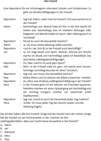 Die Freizeit Eine Reporterin für ein Schulmagazin interviewt Schüler und Schülerinnen. Es geht um die Beschäftigungen in der Freizeit. Reporterin : Sag mal, Katrin,