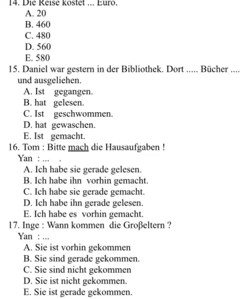 Die Reise kostet ... Euro. A. 20 B. 460 C. 480 D. 560 E. 580 Daniel war gestern in der Bibliothek. Dort ..... Bücher