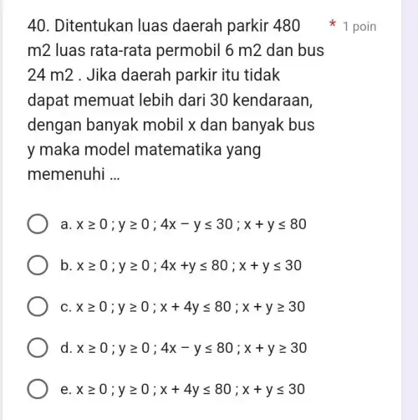 Ditentukan luas daerah parkir 480 1 poin m2 luas rata-rata permobil 6m2 dan bus 24m2 . Jika daerah parkir itu tidak dapat memuat lebih