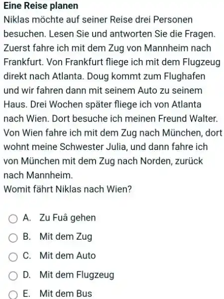 Eine Reise planen Niklas möchte auf seiner Reise drei Personen besuchen. Lesen Sie und antworten Sie die Fragen. Zuerst fahre ich mit dem Zug