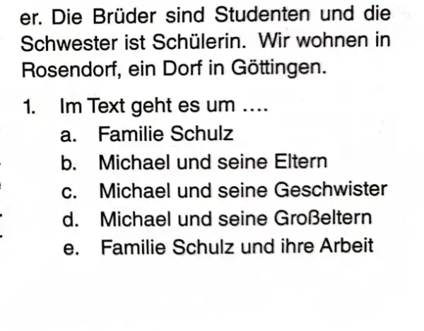 er. Die Brüder sind Studenten und die Schwester ist Schülerin. Wir wohnen in Rosendorf, ein Dorf in Göttingen. Im Text geht es um ....