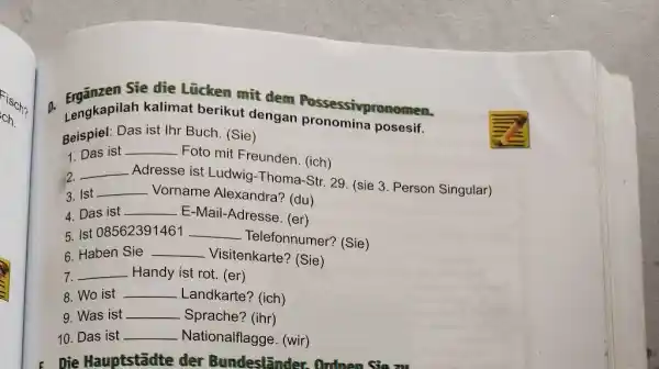 Ergänzen Sie die Lücken mit dem Possessivpronomen. Lengkapilah kalimat berikut dengan pronomina posesif. Beispiel: Das ist Ihr Buch. (Sie) Das ist Foto mit Freunden.