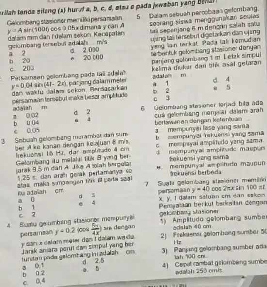 erllah tanda silang (x) huruf a,b,c,d , atau e pada jawaban yang benal? Gelombang stasioner memilki persamaan: y=A sin(100 f)cos 0,05 x dimana y