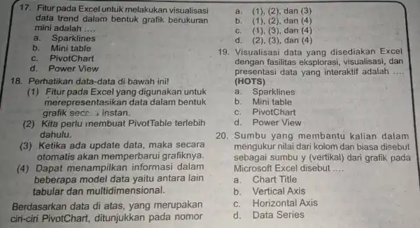 Fitur pada Excel untuk melakukan visualisasi data trend dalam bentuk grafik berukuran mini adalah .... a. Sparklines b. Mini table c. PivotChart d. Power