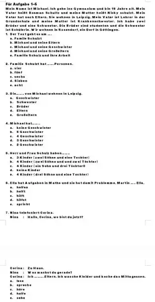 Für Aufgabe 1-5 M in N ame ist M ichael. Ich gehe ins Gymasium und bin 19 Jahrealt. Mein V ater heißt Rosman Schultz