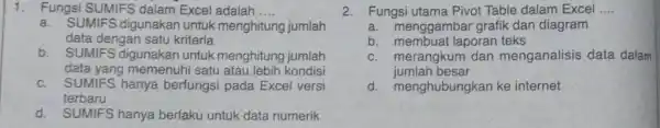 Fungsi SUMIFS dalam Excel adalah .... a. SUMIFS digunakan untuk menghitung jumlah data dengan satu kriteria b. SUMIFS digunakan untuk menghitung jumlah data yang