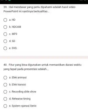 Hal mendasar yang perlu dipahami adalah hasil video PowerPoint ini nantinya berkualitas: a. HD b. HDCAM c. MP3 d. SO e. SVG Fitur yang