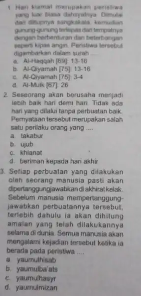 Han kiamat merupakan peristiwa yang har Biasa dahsyatnya. Dimulai dari ditiupnya sangkakala, kemudian gornung-gunung tertepas dari tempatriya dengan berbenturan dan beterbangan seperti kipas angin.