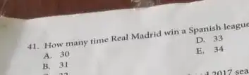 How many time Real Madrid win a Spanish league D. 33 A. 30 E. 34 B. 31