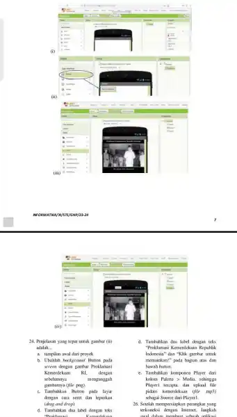 (i) (ii) (iii) NFORMATIKA/XI/STS/GNP/23-24 7 24. Penjelasan yang tepat untuk gambar (ii) d. Tambahkan dua label dengan teks adalah... a. tampilan awal dari proyek