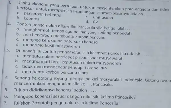 i. Usaha ekonomi yang bertujuan untuk menyejahterakan para anggota dan tidak berfokus untuk memperoleh keuntungan sebesar-besarnya adalah .... a. perseroan terbatas b. koperasi c.