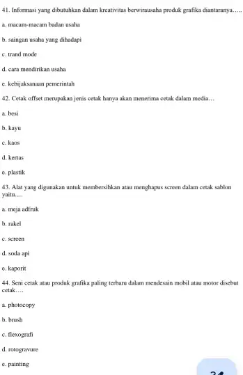 Informasi yang dibutuhkan dalam kreativitas berwirausaha produk grafika diantaranya. a. macam-macam badan usaha b. saingan usaha yang dihadapi c. trand mode d. cara mendirikan