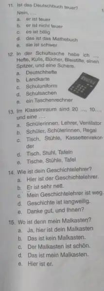 Ist das Deutschbuch teuer? Nein,.... a. er ist teuer b. er ist nicht teuer c. es ist billig d. das ist das Mathebuch e.