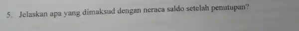 Jelaskan apa yang dimaksud dengan neraca saldo setelah penutupan?