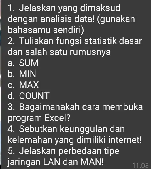 Jelaskan yang dimaksud dengan analisis data! (gunakan bahasamu sendiri) Tuliskan fungsi statistik dasar dan salah satu rumusnya a. SUM b. MIN c. MAX d.