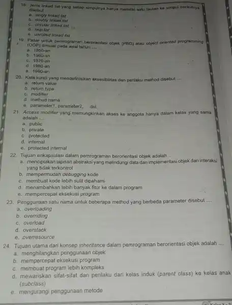 Jenis linked list yang setiap simpulnya hanya memiliki satu tautan ke simpul berikutnya disebut .... a. singly linked list b. doubly linked list c.