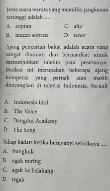 Jenis suara wanita yang memiliki jangkauan tertinggi adalah .... A. sopran C. alto B. mezzo sopran D. tenor Ajang pencarian bakat adalah acara yang