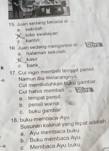 Juan sedang berada di a. sekolah y. toko swalayan c. kantin Juan sedang mengantre di HOTS a. halaman sekolah be. kasir C. bank Cut