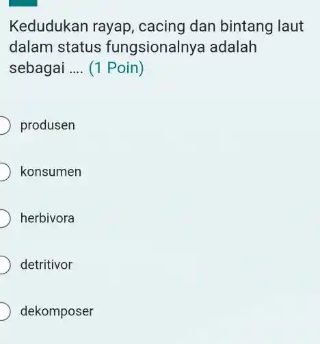 Kedudukan rayap, cacing dan bintang laut dalam status fungsionalnya adalah sebagai .... (1 Poin) produsen konsumen herbivora detritivor dekomposer