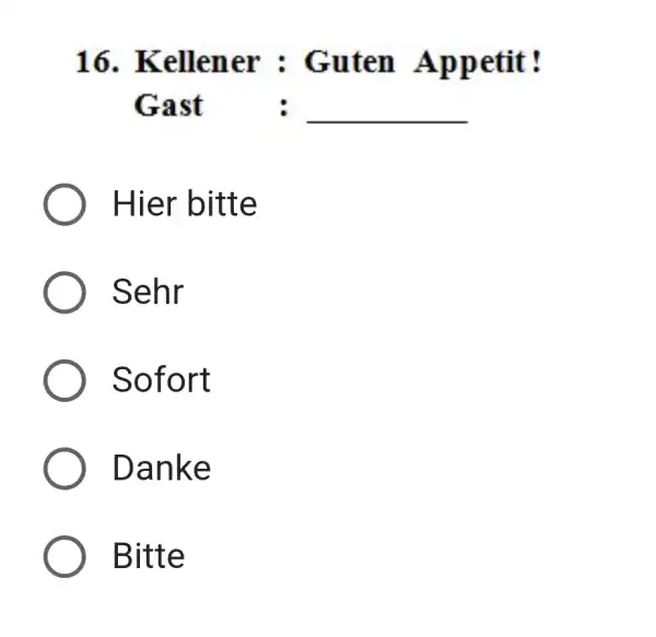 Kellener : Guten Appetit! Gast : Hier bitte Sehr Sofort Danke Bitte