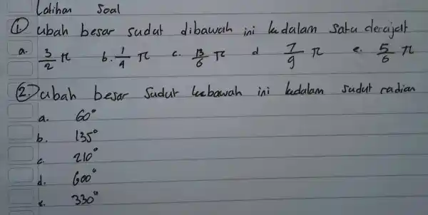 Lalihar Soal (1) ubah besar sudat dibawah ini kedalam satu derajat a. (3)/(2)piquad b. (1)/(9)piquad c. (13)/(6)piquad d quad(7)/(9)piquad e. (5)/(6)pi (2.) ubah besar