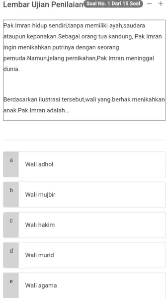 Lembar Ujian Penilaian(Soal No. 1 Dari 15 Soal -quad+ Pak Imran hidup sendiri,tanpa memiliki ayah,saudara ataupun keponakan.Sebagai orang tua kandung, Pak Imran ingin menikahkan