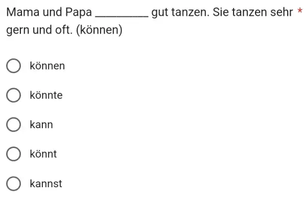 Mama und Papa gut tanzen. Sie tanzen sehr * gern und oft. (können) können könnte kann könnt kannst