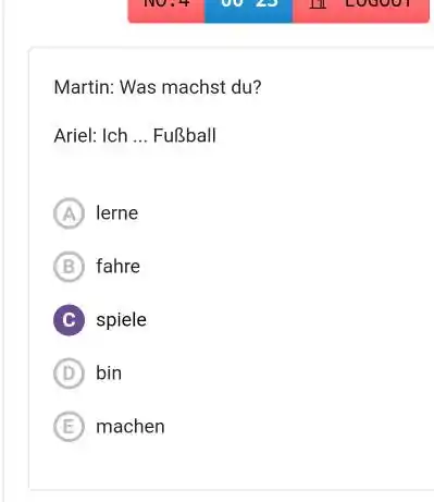 Martin: Was machst du? Ariel: Ich ... Fußball (A) lerne (B) fahre C spiele (D) bin (E) machen