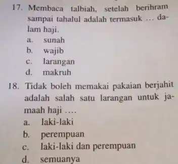 Membaca talbiah, setelah berihram sampai tahalul adalah termasuk ... dalam haji. a. sunah b. wajib c. larangan d. makruh Tidak boleh memakai pakaian berjahit