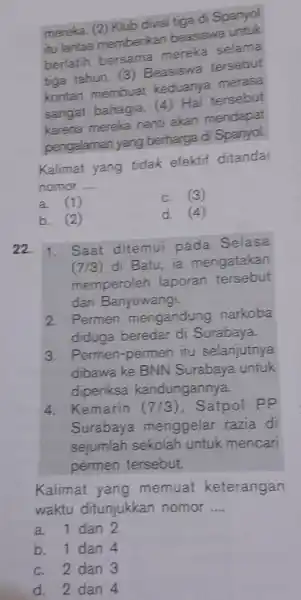 mereka. (2) Kub divisi tiga di Spanyol itu lantas memberikan beasiswa untuk berlatih bersama mereka selama tiga tahun. (3) Beasiswa tersebut kontan membuat keduanya