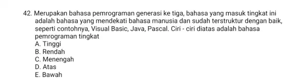 Merupakan bahasa pemrograman generasi ke tiga, bahasa yang masuk tingkat ini adalah bahasa yang mendekati bahasa manusia dan sudah terstruktur dengan baik, seperti contohnya,