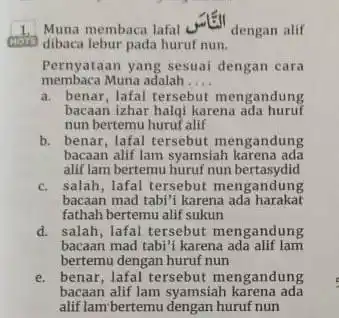 Muna membaca lafal النَّائر dengan alif dibaca lebur pada huruf nun. Pernyataan yang sesuai dengan cara membaca Muna adalah.... a. benar, lafal tersebut mengandung