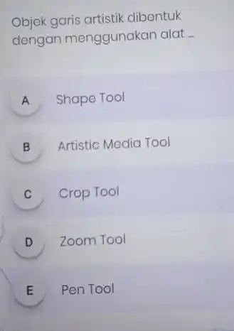 Objek garis artistik dibentuk dengan menggunakan alat - A Shape Tool B Artistic Media Tool c Crop Tool D Zoom Tool E Pen Tool
