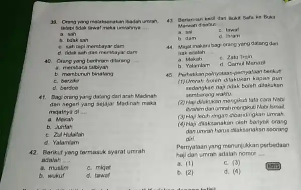 Orang yang melaksanakan ibadah umrah, tetapi tidak tawaf maka umrahnya .... a. sah b. tidak sah c. sah tapi membayar dam d. tidak sah