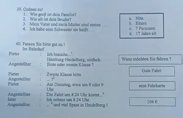 Ordnen zul Wie gro beta ist dein Familie? Wie alt ist dein Bruder? Mein Vater und mein Mutter sind meine ... Ich habe eine