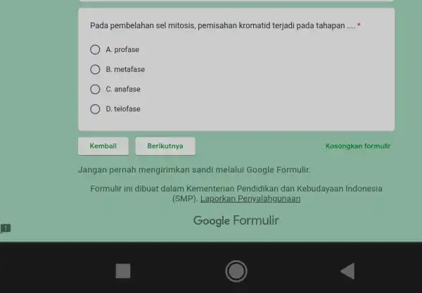 Pada pembelahan sel mitosis, pemisahan kromatid terjadi pada tahapan .... * A. profase B. metafase C. anafase D. telofase Kembali Berikutnya Kosongkan formulir Jangan