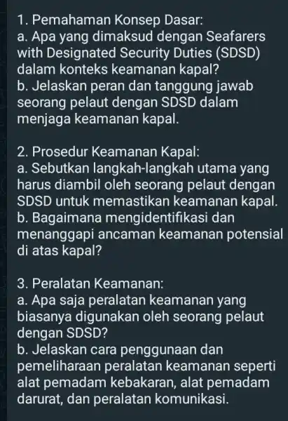 Pemahaman Konsep Dasar: a. Apa yang dimaksud dengan Seafarers with Designated Security Duties (SDSD) dalam konteks keamanan kapal? b. Jelaskan peran dan tanggung jawab