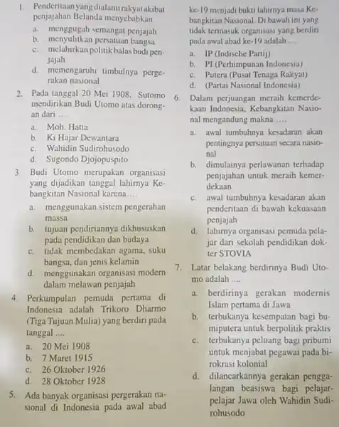 Penderitaan yang dialami rakyat akibat penjajahan Belanda menyebabkan a. menggugah semangat penjajah b. menyulitkan persatuan bangsa c. melahirkan politik balas budi penjajah d. memengaruhi