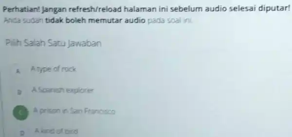 Perhatian! Jangan refresh/reload halaman ini sebelum audio selesai diputar! Anda sudah tidak boleh memutar audio pada soal ini. Plih Salah Satu Jawaban A. A