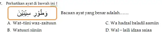 Perhatikan ayat di bawah ini ! Bacaan ayat yang benar adalah...... A. Wat-tiini waz-zaituun C. Wa hadzal baladil aamiin B. Watuuri sïiiin D. Wal-laili