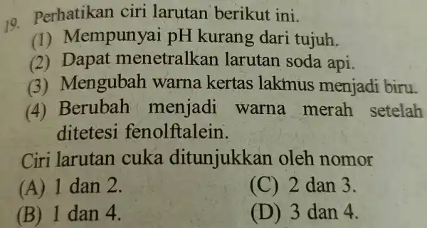 Perhatikan ciri larutan berikut ini. (1) Mempunyai pH kurang dari tujuh. (2) Dapat menetralkan larutan soda api. (3) Mengubah warna kertas lakmus menjadi biru.