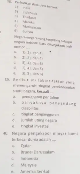 Perhatikan data-data berikut. India Indonesia Thailand Maroko Madagaskar Bolivia Negara-negara yang tergolong sebagai negara industri baru ditunjukkan oleh nomor .... a. 1), 2), dan