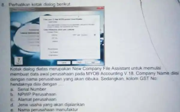 Perhatikan kotak dialog berikut. Kotak dialog diatas merupakan New Company File Assistant untuk memulai membuat data awal perusahaan pada MYOB Accounting V.18. Company Name